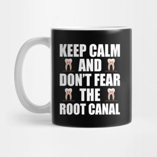 Dentist - Keep Calm and don't fear the root canal Mug